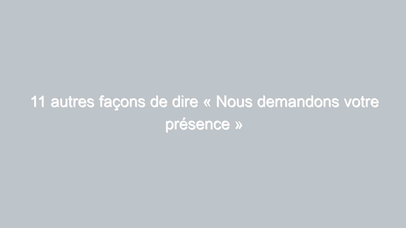 11 autres facons de dire nous demandons votre presence 205
