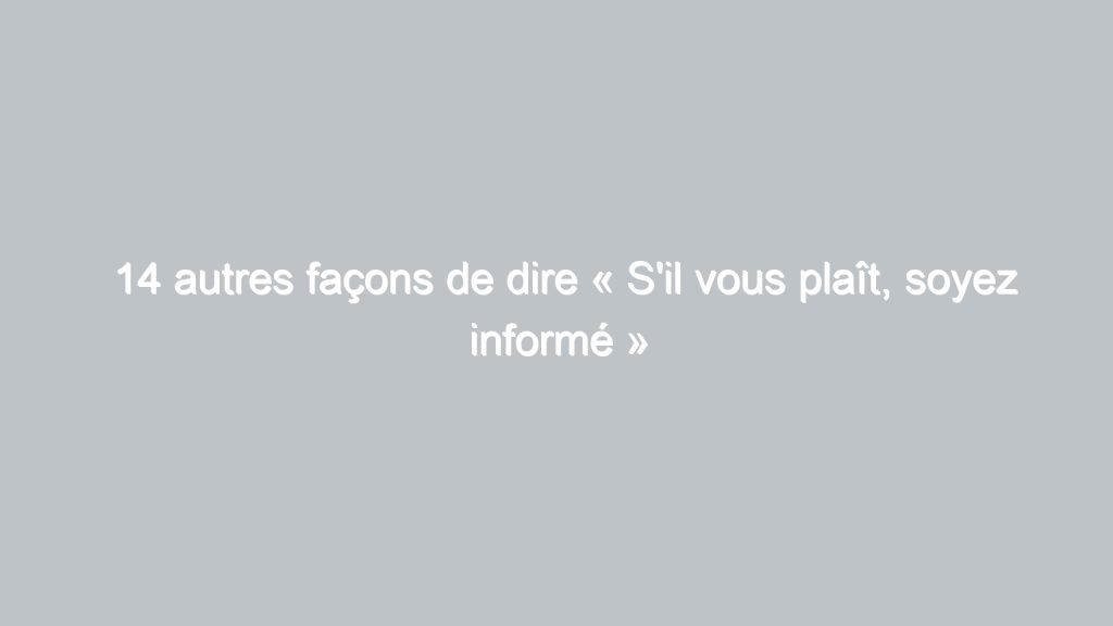 13 autres façons de dire « Content que ça vous plaise