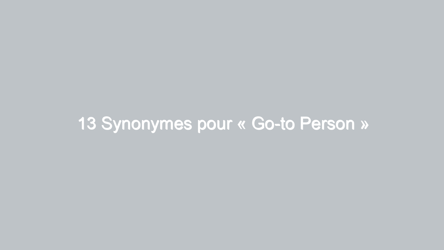 13 synonymes pour go to person 864