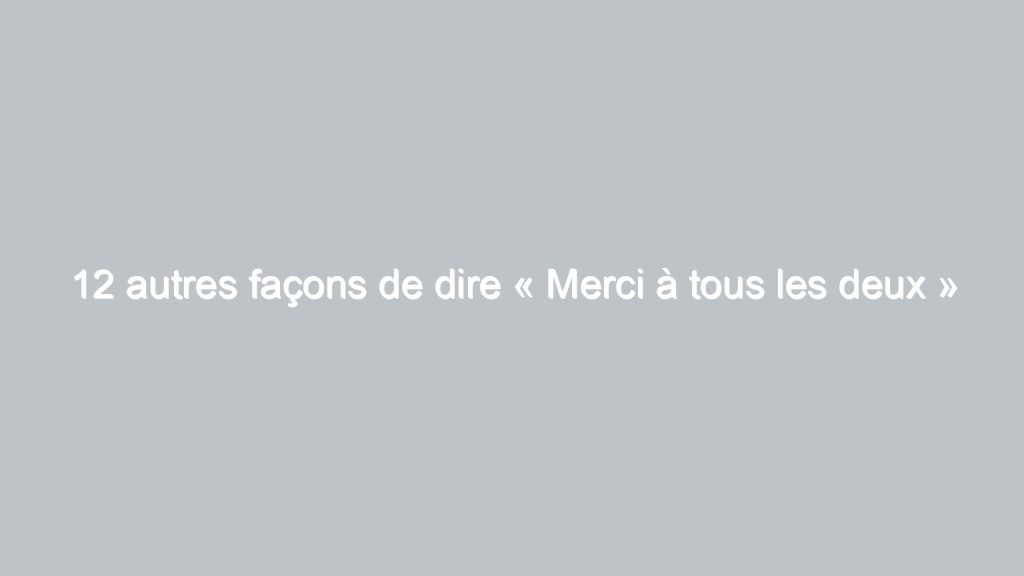 17 autres façons de dire « J’espère que tout va bien pour toi