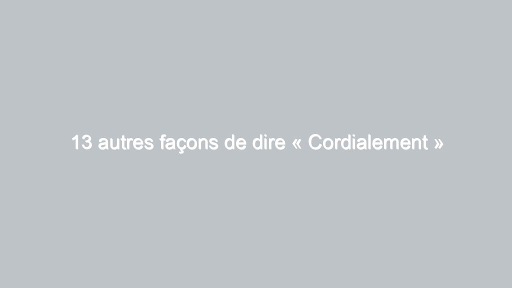 12 autres façons de dire « J’espère que tout va bien