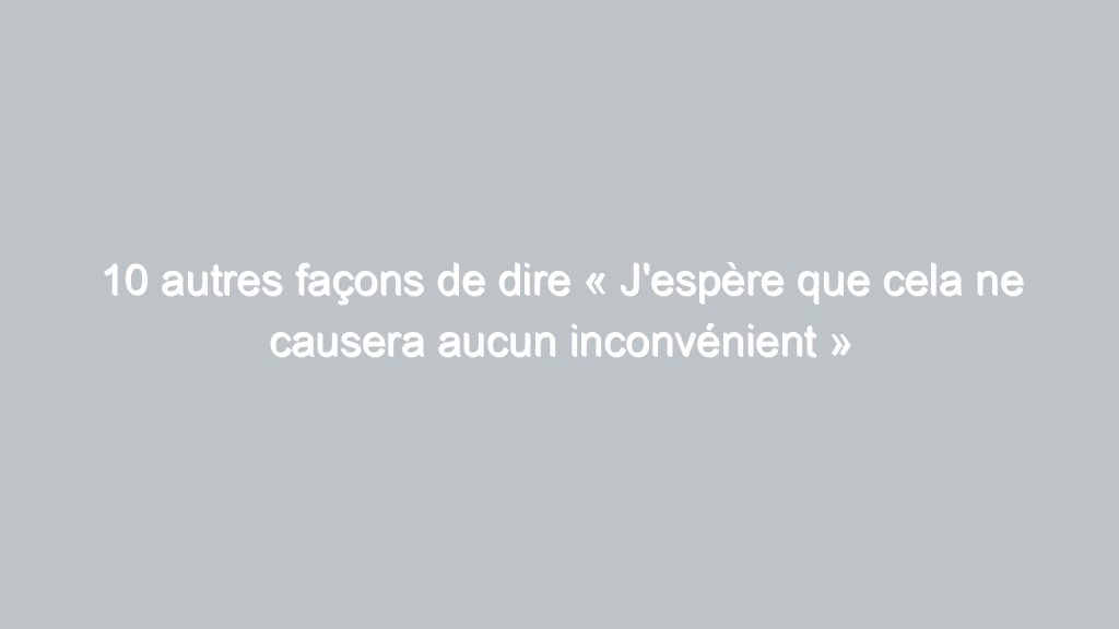 12 autres façons de dire « J’espère que tu vas bien