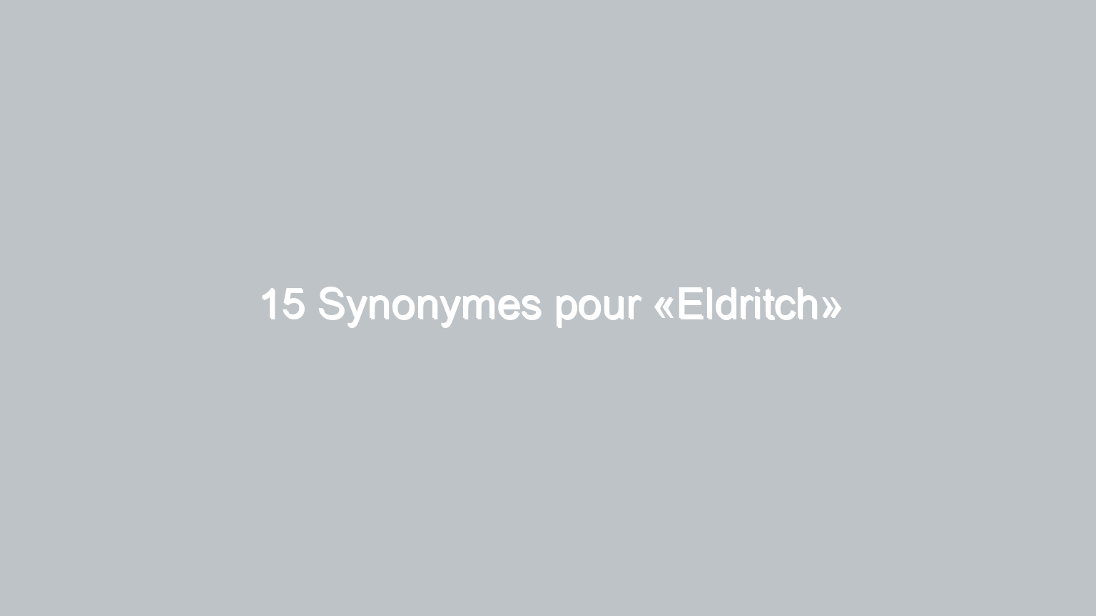 15 synonymes pour eldritch 1653